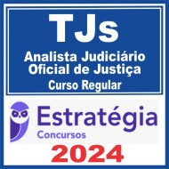 Tribunal de Justiça TJs – Curso Regular (Analista Judiciário – Oficial de Justiça) Estratégia 2024