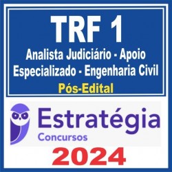 TRF 1ª Região (Analista Judiciário – Apoio Especializado – Engenharia Civil) Pós Edital – Estratégia 2024