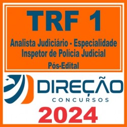 TRF 1 (Analista Judiciário – Especialidade: Inspetor de Polícia Judicial) Pós Edital – Direção 2024