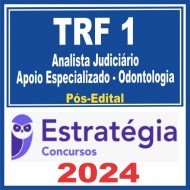 TRF 1ª Região (Analista Judiciário – Apoio Especializado – Odontologia) Pós Edital – Estratégia 2024