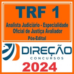 TRF 1 (Analista Judiciário – Especialidade: Oficial de Justiça Avaliador) Pós Edital – Direção 2024