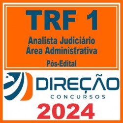 TRF 1 (Analista Judiciário – Área Administrativa) Pós Edital – Direção 2024