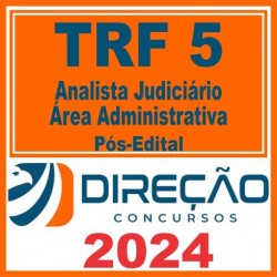 TRF 5 (Analista Judiciário – Área Administrativa) Pós Edital – Direção 2024