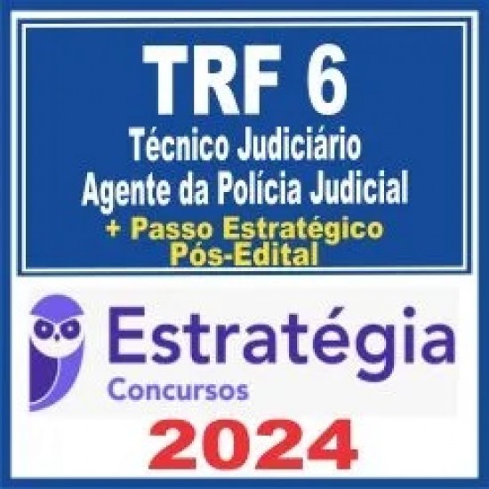 TRF 6 (Técnico Judiciário – Área Administrativa – Agente da Polícia Judicial + Passo) Pós Edital – Estratégia 2024