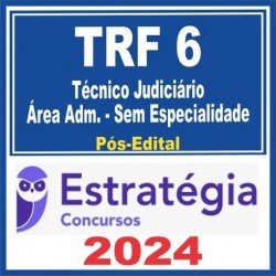 TRF 6ª Região (Técnico Judiciário – Área Administrativa – Sem Especialidade) Pós Edital – Estratégia 2024