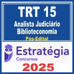 TRT 15 Campinas (Analista Judiciário – Biblioteconomia) Pós Edital – Estratégia 2025