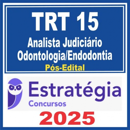 TRT 15 Campinas (Analista Judiciário – Odontologia/Endodontia) Pós Edital – Estratégia 2025