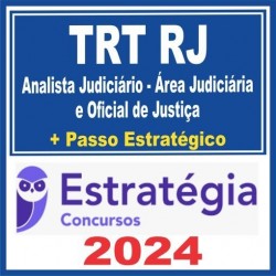 TRT RJ 1ª Região (Analista Judiciário – Área Judiciária e Oficial de Justiça + Passo) Estratégia 2024