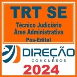 TRT SE 20ª Região (Técnico Judiciário – Área Administrativa) Pós Edital – Direção 2024