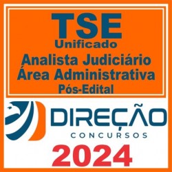 TSE Unificado (Analista Judiciário – Área Administrativa) Pós Edital – Direção 2024