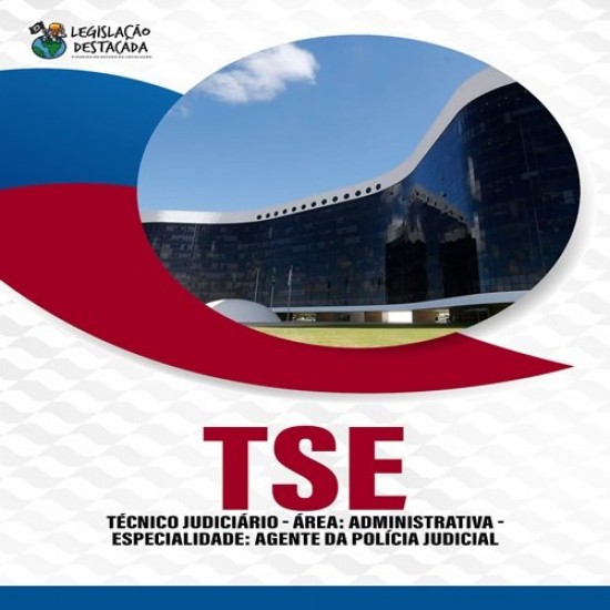 TÉCNICO JUDICIÁRIO - ÁREA ADMINISTRATIVA - AGENTE DA POLÍCIA JUDICIAL - TSE LEGISLAÇÃO DESTACADA