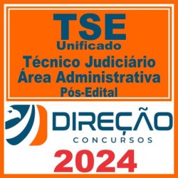 TSE Unificado (Técnico Judiciário – Área Administrativa) Pós Edital – Direção 2024