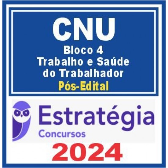 CNU (Bloco Temático 4 – Trabalho e Saúde do Trabalhador) Pós Edital – Estratégia 2024