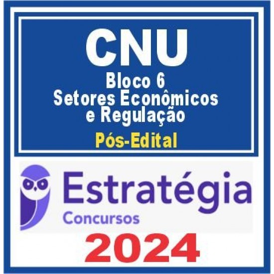 CNU (Bloco Temático 6 – Setores Econômicos e Regulação) Pós Edital – Estratégia 2024