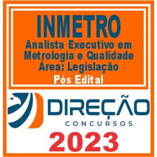 INMETRO (Analista Executivo em Metrologia e Qualidade – Área: Legislação) Pós Edital – Direção 2023