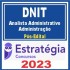 DNIT (ANALISTA ADMINISTRATIVO – ADMINISTRAÇÃO) PÓS EDITAL – ESTRATÉGIA 2023